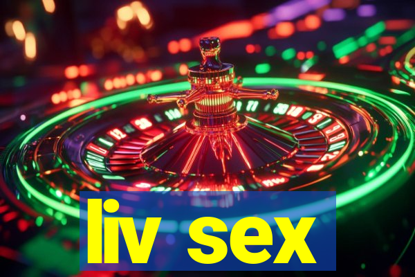 liv sex